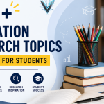 150+ Education Research Topics in 2026 + tips :